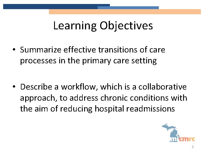 Learning Objectives • Summarize effective transitions of care processes in the primary care setting