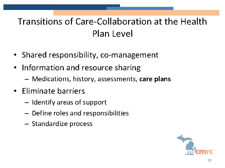 Transitions of Care-Collaboration at the Health Plan Level • Shared responsibility, co-management • Information