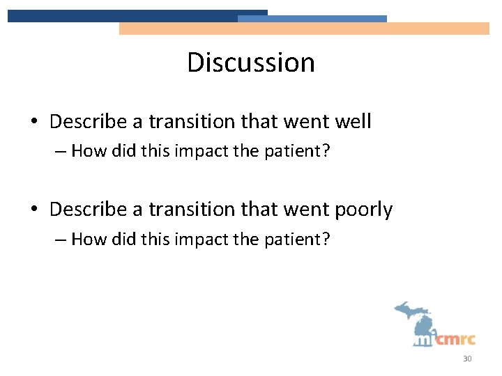 Discussion • Describe a transition that went well – How did this impact the