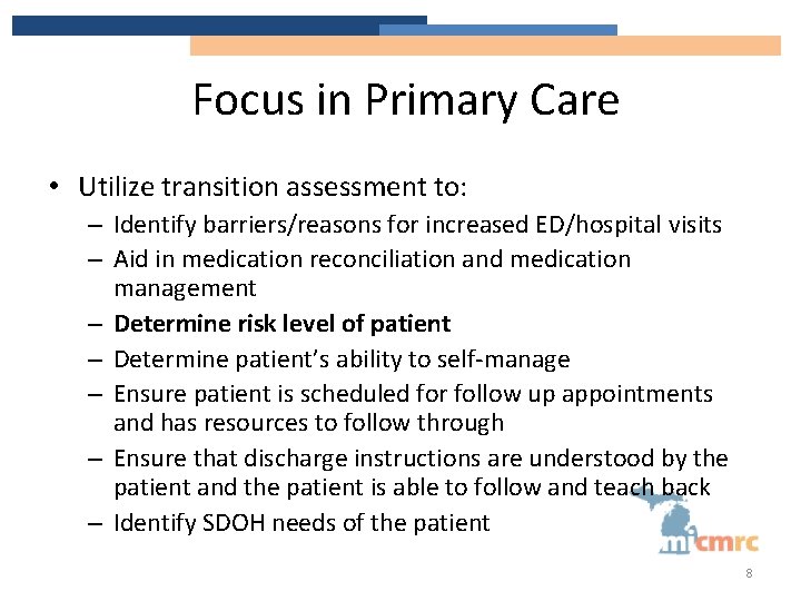 Focus in Primary Care • Utilize transition assessment to: – Identify barriers/reasons for increased