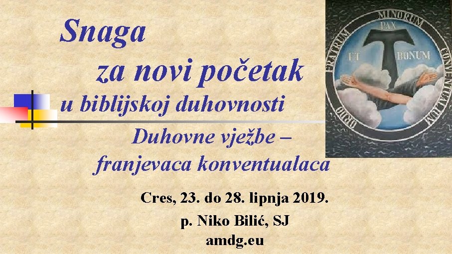 Snaga za novi početak u biblijskoj duhovnosti Duhovne vježbe – franjevaca konventualaca Cres, 23.