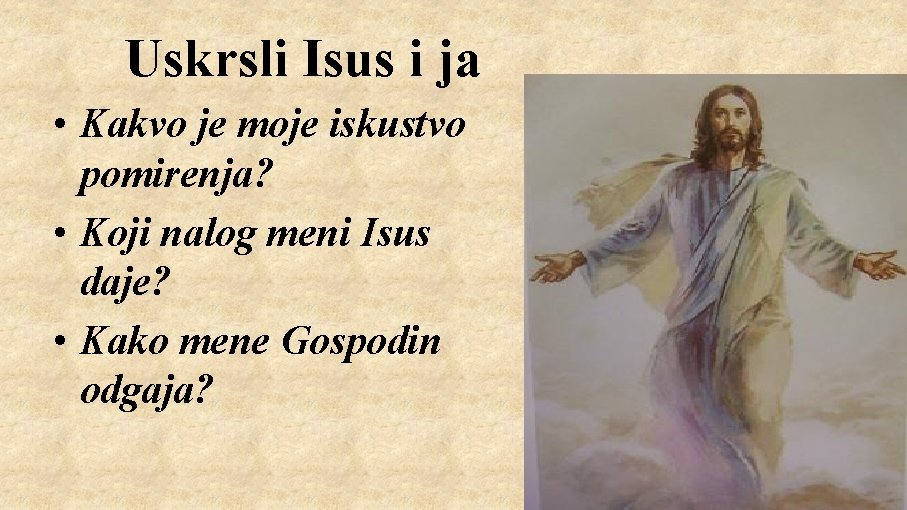 Uskrsli Isus i ja • Kakvo je moje iskustvo pomirenja? • Koji nalog meni