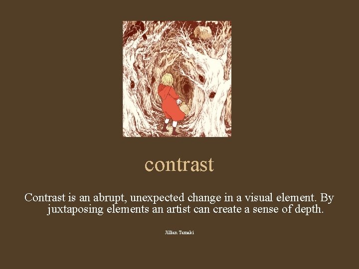 contrast Contrast is an abrupt, unexpected change in a visual element. By juxtaposing elements