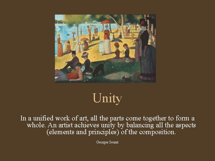 Unity In a unified work of art, all the parts come together to form