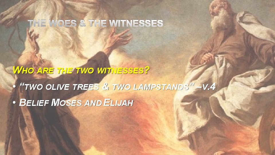 THE WOES & THE WITNESSES WHO ARE THE TWO WITNESSES? • “TWO OLIVE TREES