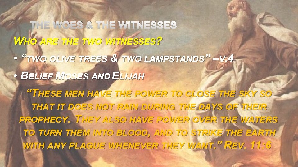THE WOES & THE WITNESSES WHO ARE THE TWO WITNESSES? • “TWO OLIVE TREES