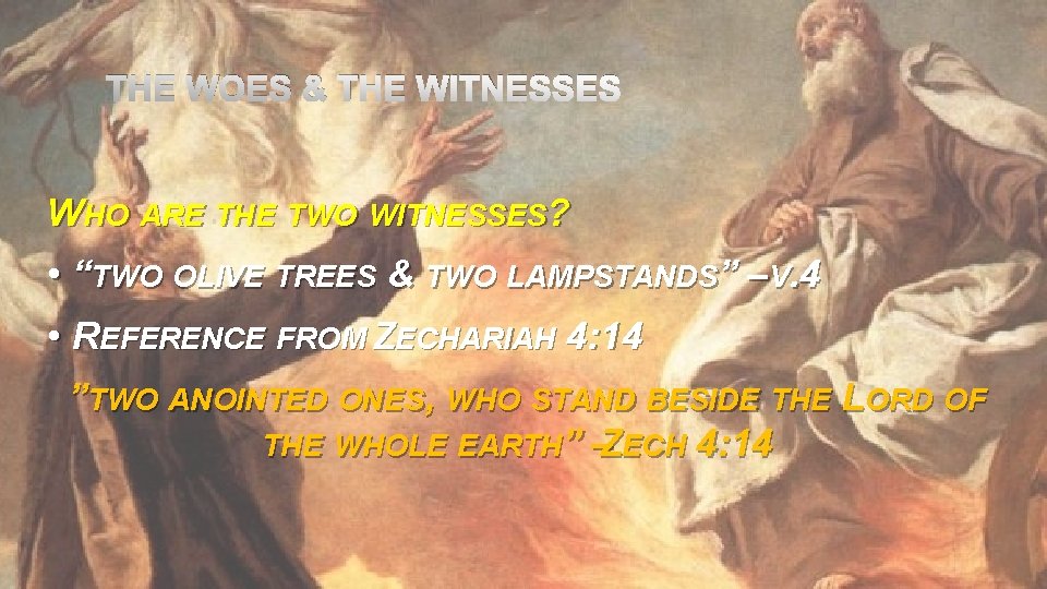 THE WOES & THE WITNESSES WHO ARE THE TWO WITNESSES? • “TWO OLIVE TREES