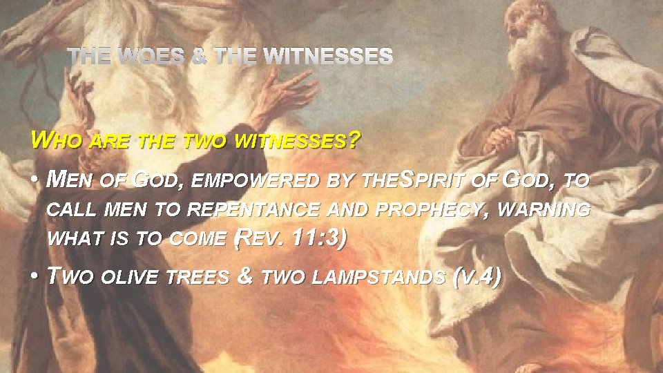 THE WOES & THE WITNESSES WHO ARE THE TWO WITNESSES? • MEN OF GOD,