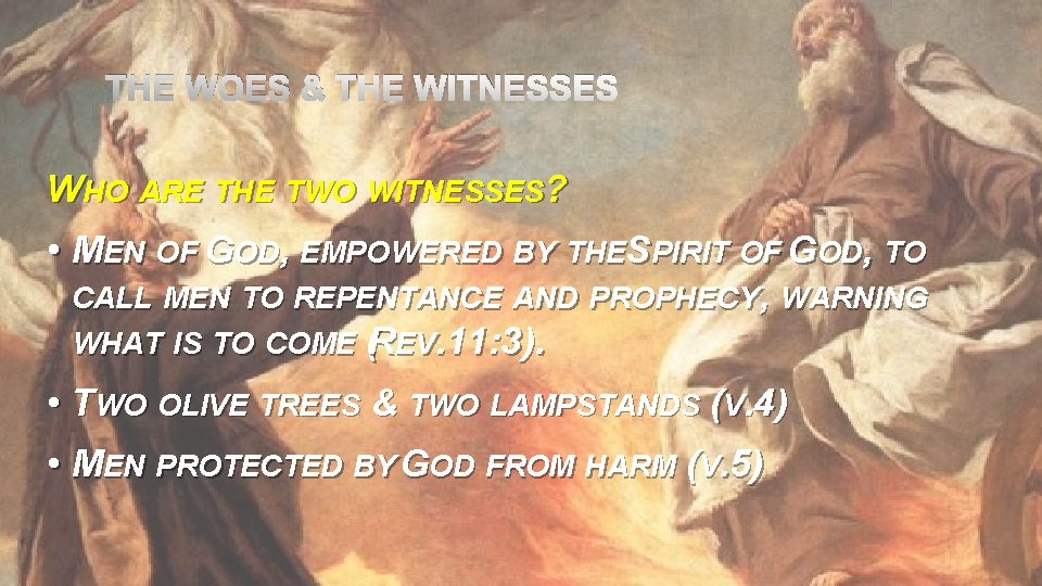 THE WOES & THE WITNESSES WHO ARE THE TWO WITNESSES? • MEN OF GOD,