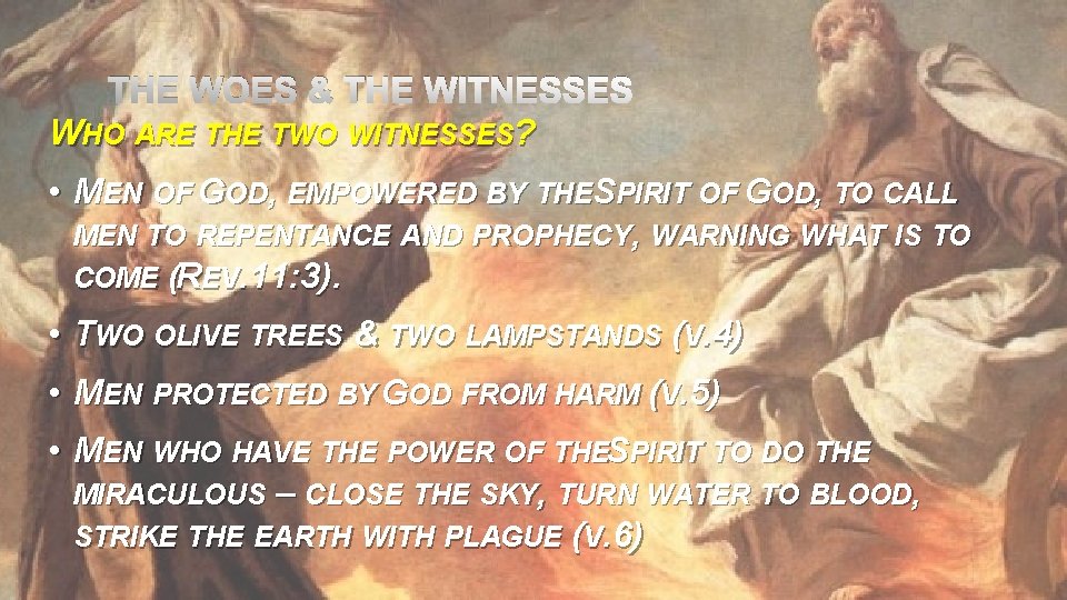 THE WOES & THE WITNESSES WHO ARE THE TWO WITNESSES? • MEN OF GOD,