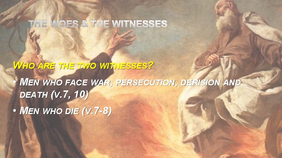 THE WOES & THE WITNESSES WHO ARE THE TWO WITNESSES? • MEN WHO FACE
