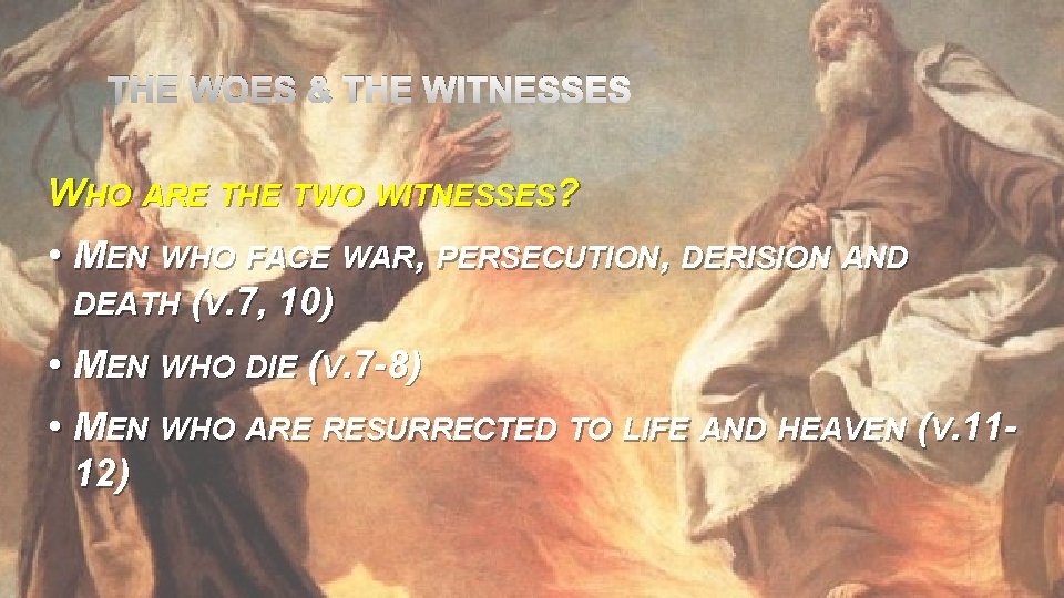 THE WOES & THE WITNESSES WHO ARE THE TWO WITNESSES? • MEN WHO FACE