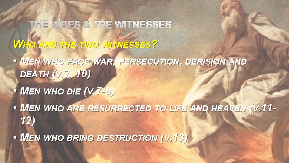 THE WOES & THE WITNESSES WHO ARE THE TWO WITNESSES? • MEN WHO FACE