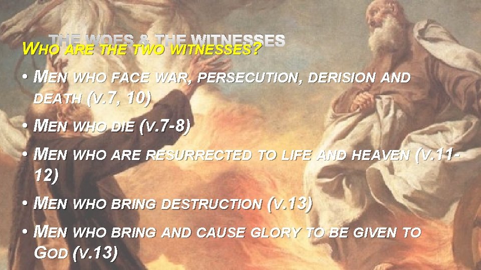 THE WOES & THE WITNESSES WHO ARE THE TWO WITNESSES? • MEN WHO FACE