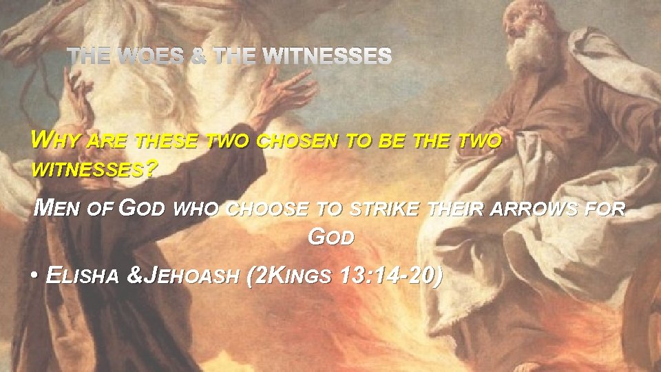 THE WOES & THE WITNESSES WHY ARE THESE TWO CHOSEN TO BE THE TWO