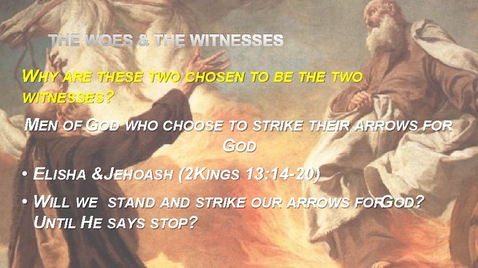 THE WOES & THE WITNESSES WHY ARE THESE TWO CHOSEN TO BE THE TWO