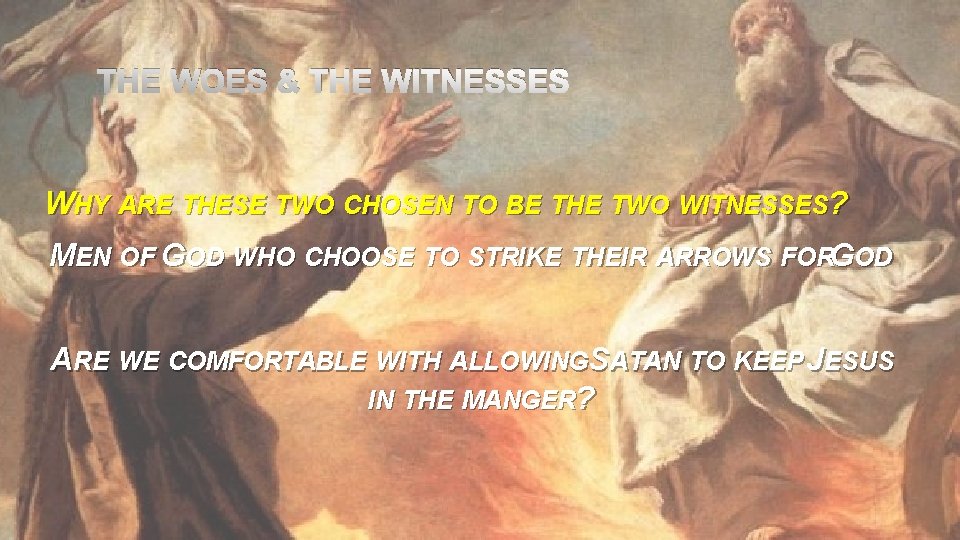 THE WOES & THE WITNESSES WHY ARE THESE TWO CHOSEN TO BE THE TWO