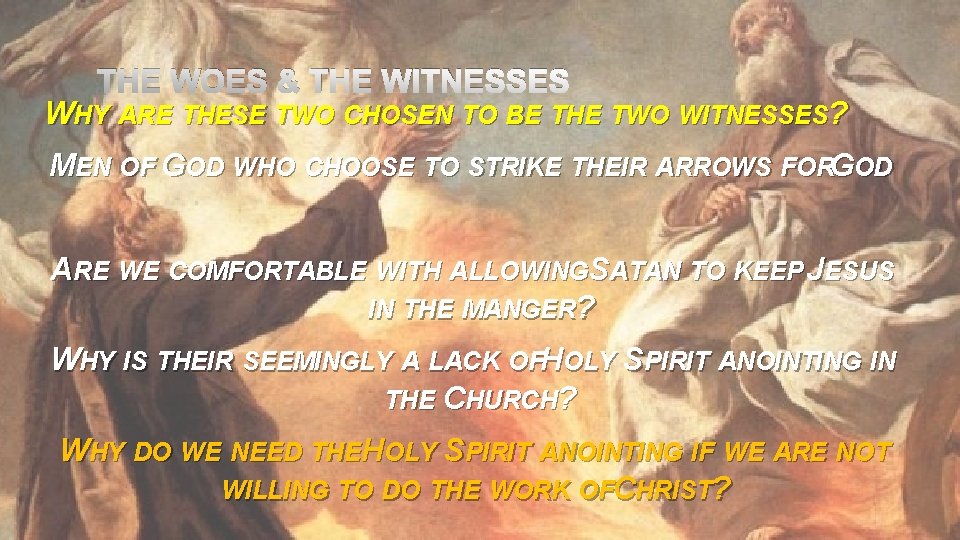THE WOES & THE WITNESSES WHY ARE THESE TWO CHOSEN TO BE THE TWO