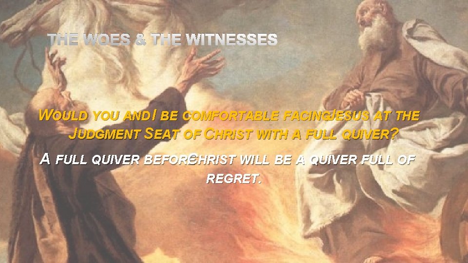 THE WOES & THE WITNESSES WOULD YOU AND I BE COMFORTABLE FACINGJESUS AT THE