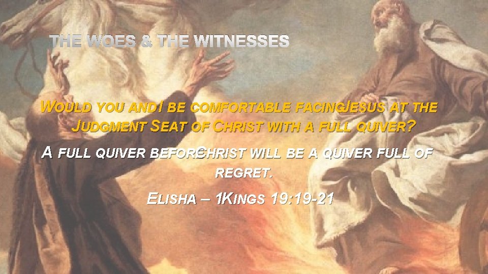 THE WOES & THE WITNESSES WOULD YOU AND I BE COMFORTABLE FACINGJESUS AT THE