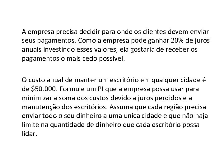 A empresa precisa decidir para onde os clientes devem enviar seus pagamentos. Como a