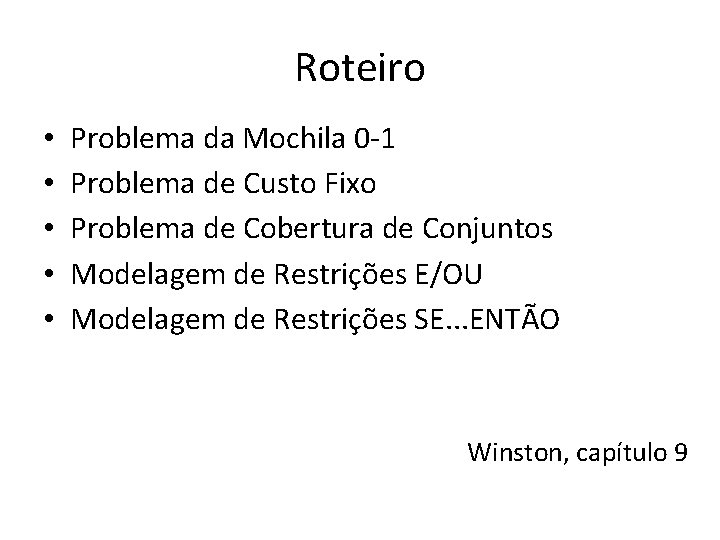 Roteiro • • • Problema da Mochila 0 -1 Problema de Custo Fixo Problema