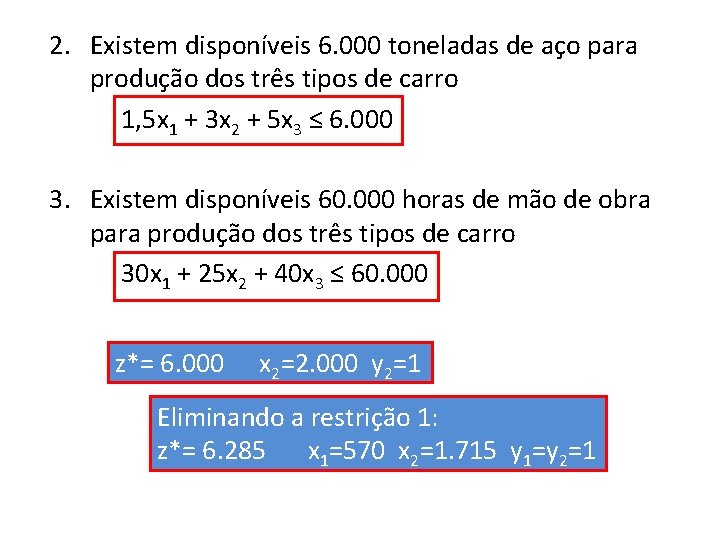 2. Existem disponíveis 6. 000 toneladas de aço para produção dos três tipos de