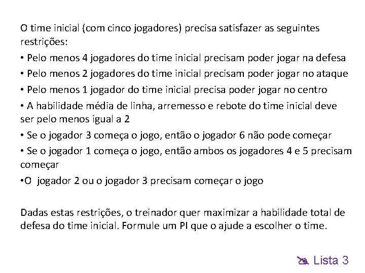 O time inicial (com cinco jogadores) precisa satisfazer as seguintes restrições: • Pelo menos