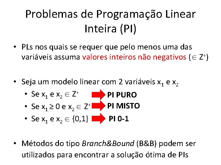 Problemas de Programação Linear Inteira (PI) • PLs nos quais se requer que pelo