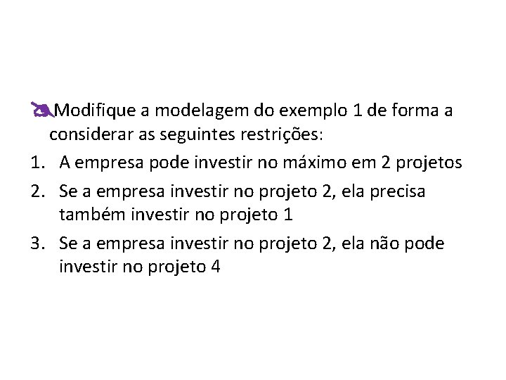  Modifique a modelagem do exemplo 1 de forma a considerar as seguintes restrições:
