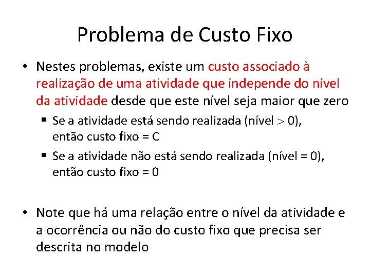Problema de Custo Fixo • Nestes problemas, existe um custo associado à realização de