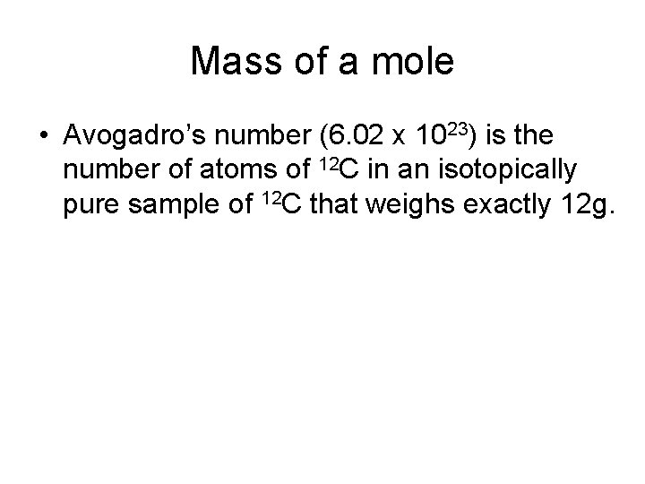 Mass of a mole • Avogadro’s number (6. 02 x 1023) is the number