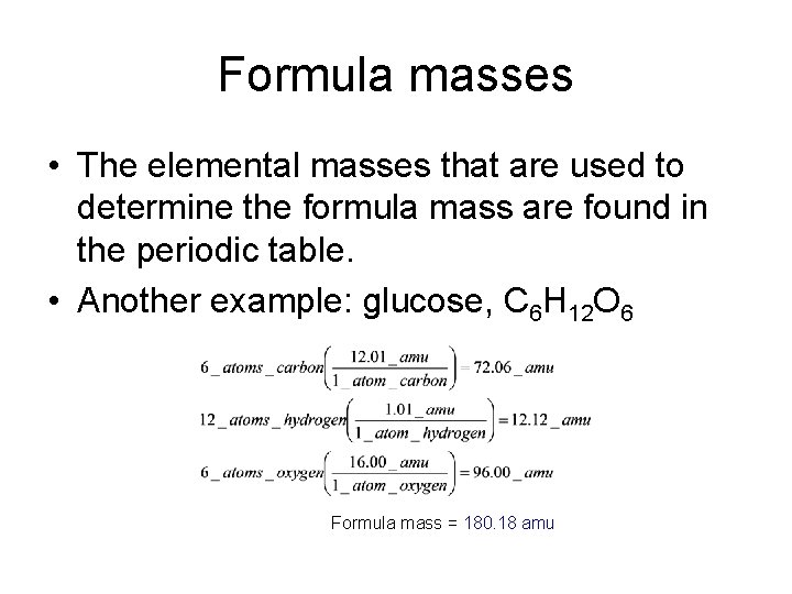 Formula masses • The elemental masses that are used to determine the formula mass