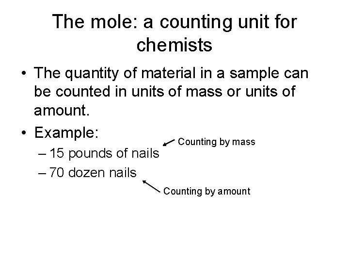 The mole: a counting unit for chemists • The quantity of material in a