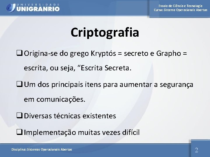 Escola de Ciência e Tecnologia Curso: Sistema Operacionais Abertos Criptografia q Origina-se do grego