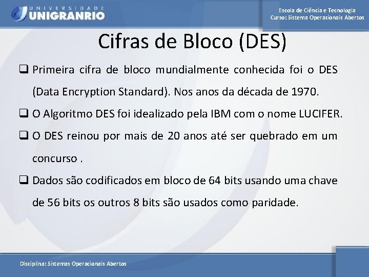 Escola de Ciência e Tecnologia Curso: Sistema Operacionais Abertos Cifras de Bloco (DES) q