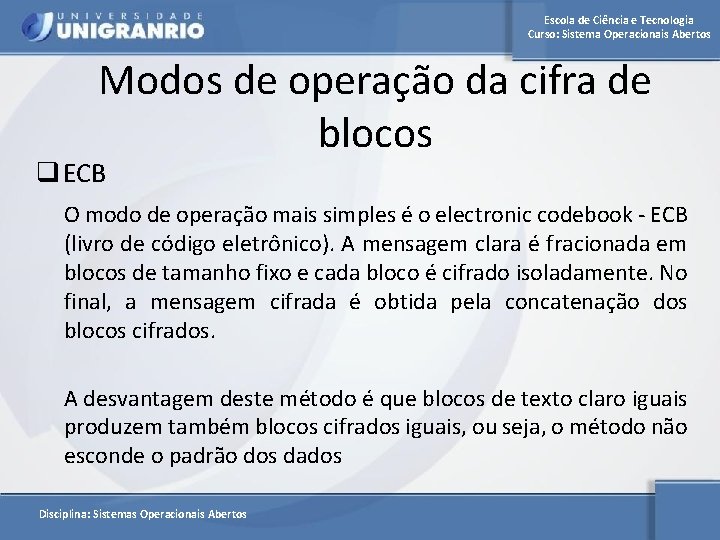 Escola de Ciência e Tecnologia Curso: Sistema Operacionais Abertos Modos de operação da cifra