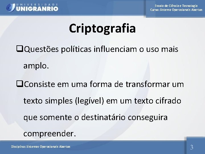 Escola de Ciência e Tecnologia Curso: Sistema Operacionais Abertos Criptografia q. Questões políticas influenciam