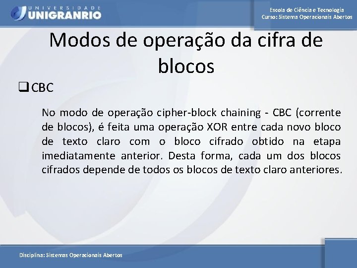 Escola de Ciência e Tecnologia Curso: Sistema Operacionais Abertos Modos de operação da cifra