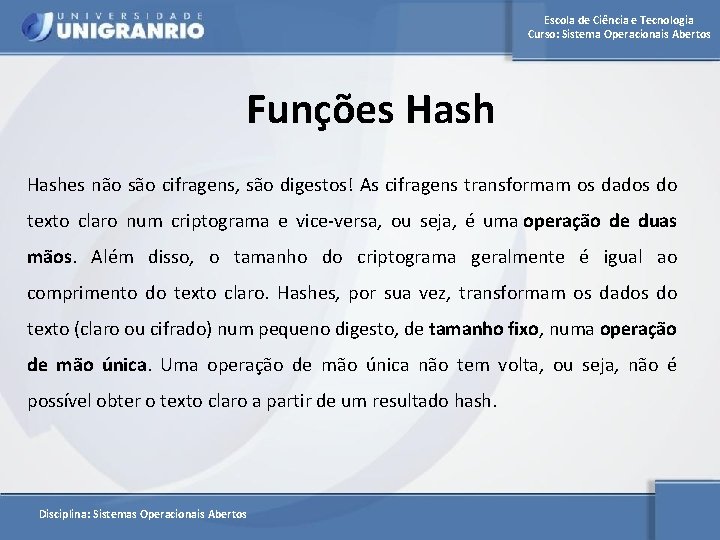 Escola de Ciência e Tecnologia Curso: Sistema Operacionais Abertos Funções Hashes não são cifragens,