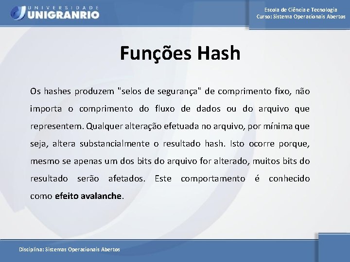 Escola de Ciência e Tecnologia Curso: Sistema Operacionais Abertos Funções Hash Os hashes produzem