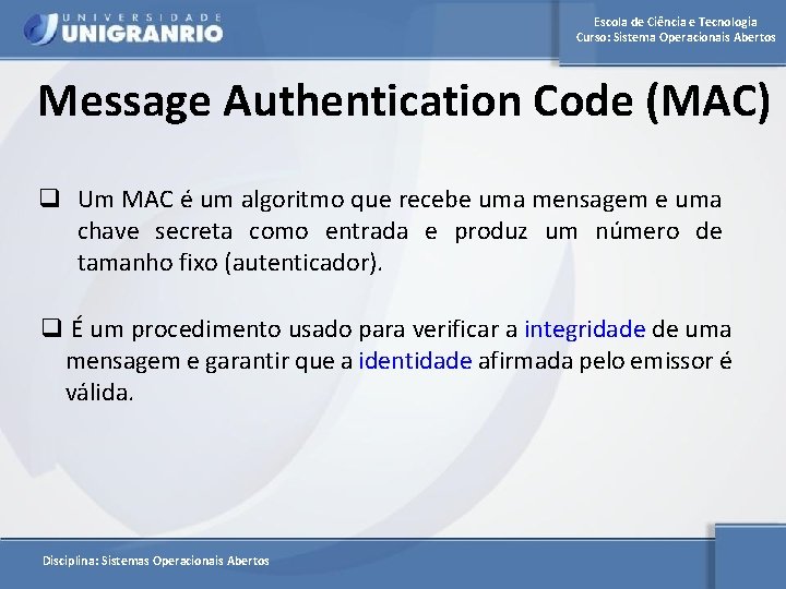 Escola de Ciência e Tecnologia Curso: Sistema Operacionais Abertos Message Authentication Code (MAC) q