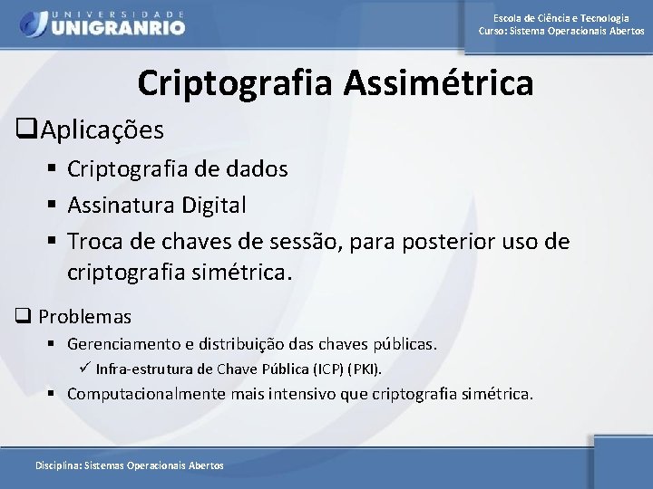 Escola de Ciência e Tecnologia Curso: Sistema Operacionais Abertos Criptografia Assimétrica q. Aplicações §