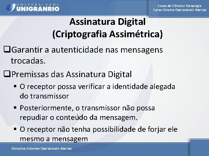 Escola de Ciência e Tecnologia Curso: Sistema Operacionais Abertos Assinatura Digital (Criptografia Assimétrica) q.