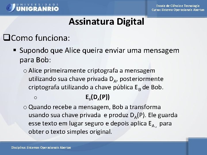 Escola de Ciência e Tecnologia Curso: Sistema Operacionais Abertos Assinatura Digital q. Como funciona: