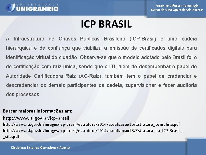 Escola de Ciência e Tecnologia Curso: Sistema Operacionais Abertos ICP BRASIL A Infraestrutura de