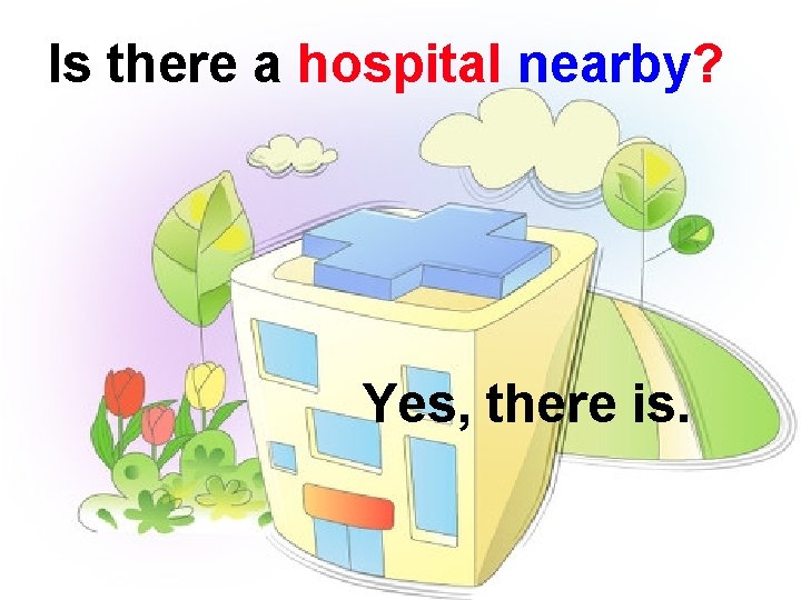 Is there a hospital nearby? Yes, there is. 