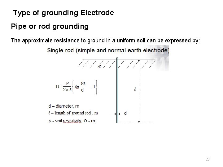 Type of grounding Electrode Pipe or rod grounding The approximate resistance to ground in