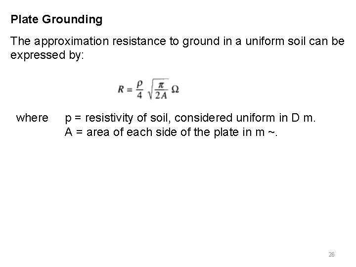 Plate Grounding The approximation resistance to ground in a uniform soil can be expressed