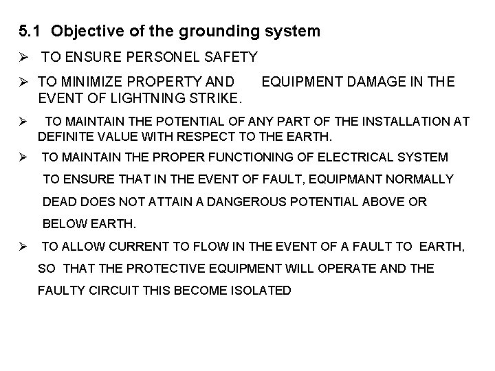 5. 1 Objective of the grounding system Ø TO ENSURE PERSONEL SAFETY Ø TO